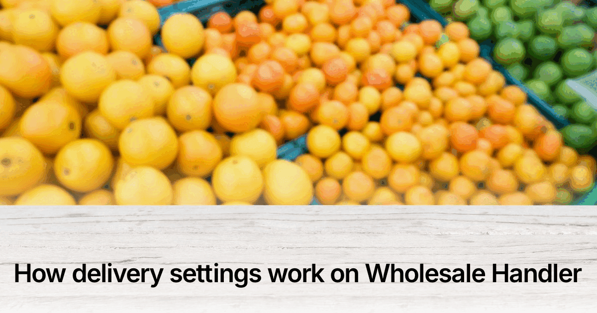 Title card reading "How delivery settings work on Wholesale Handler" over crates of fresh produce