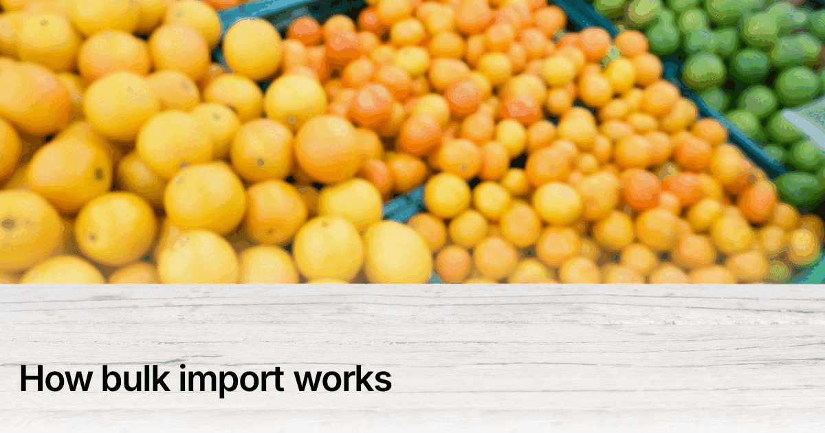 Title card reading "How bulk import works" over crates of fresh produce